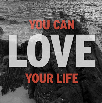 You Can LOVE Your Life!
